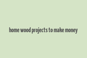 home wood projects to make money