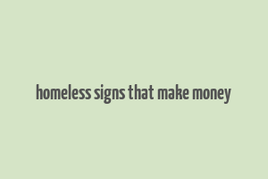 homeless signs that make money