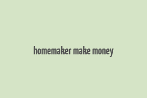 homemaker make money