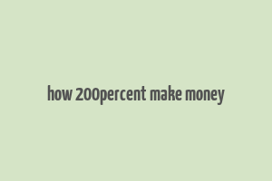 how 200percent make money