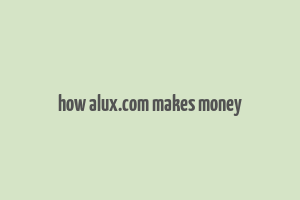 how alux.com makes money