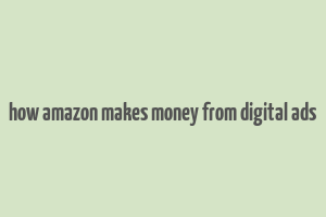 how amazon makes money from digital ads