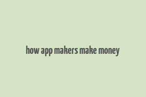 how app makers make money