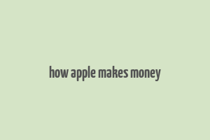 how apple makes money