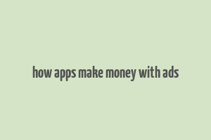 how apps make money with ads