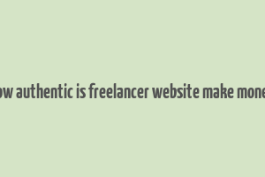 how authentic is freelancer website make money