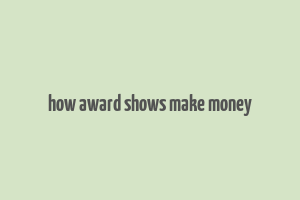 how award shows make money