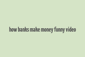 how banks make money funny video