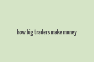 how big traders make money