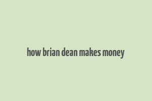 how brian dean makes money