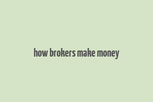 how brokers make money