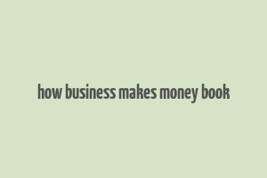 how business makes money book