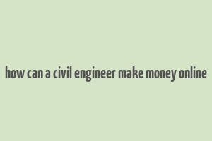 how can a civil engineer make money online