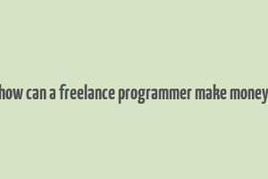 how can a freelance programmer make money