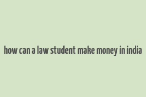 how can a law student make money in india