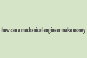 how can a mechanical engineer make money