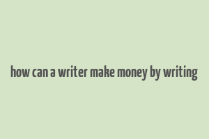 how can a writer make money by writing