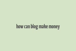 how can blog make money