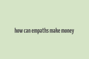 how can empaths make money