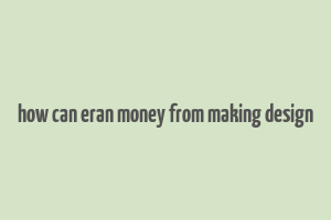 how can eran money from making design