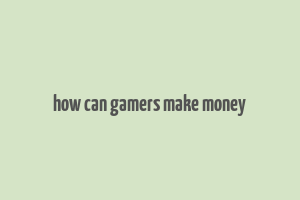 how can gamers make money