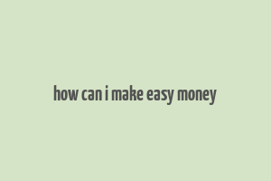 how can i make easy money