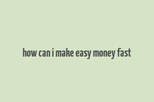 how can i make easy money fast