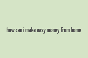 how can i make easy money from home