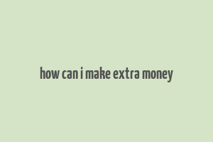 how can i make extra money