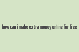 how can i make extra money online for free