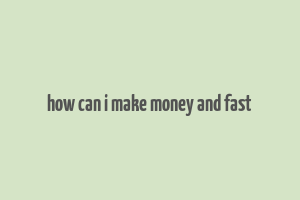 how can i make money and fast