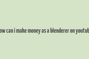 how can i make money as a blenderer on youtube