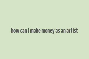 how can i make money as an artist