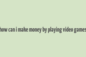 how can i make money by playing video games