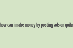 how can i make money by posting ads on quikr