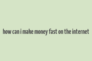 how can i make money fast on the internet