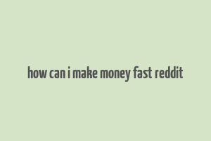 how can i make money fast reddit