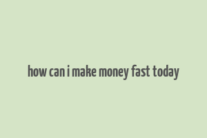 how can i make money fast today