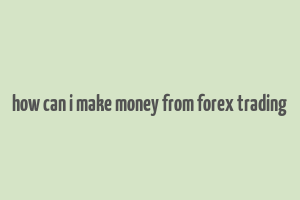 how can i make money from forex trading