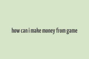 how can i make money from game