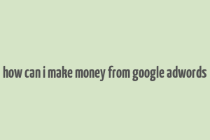 how can i make money from google adwords