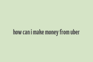 how can i make money from uber