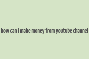 how can i make money from youtube channel