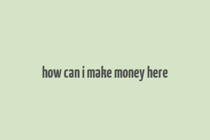 how can i make money here