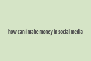 how can i make money in social media