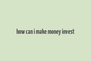 how can i make money invest