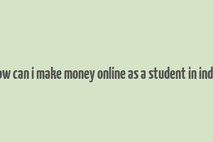 how can i make money online as a student in india