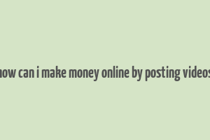 how can i make money online by posting videos