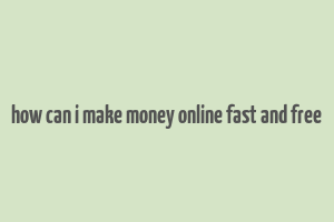 how can i make money online fast and free