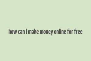 how can i make money online for free